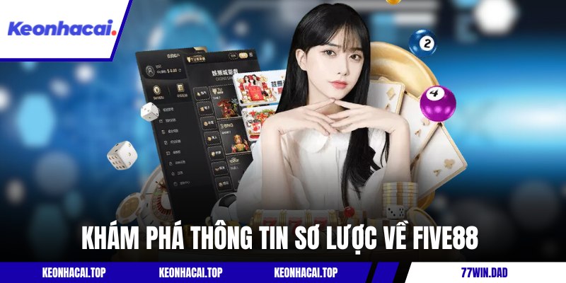 Khám phá thông tin sơ lược về Five88