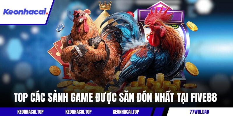 Top các sảnh game được săn đón nhất tại Five88